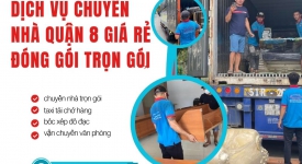 Dịch Vụ Chuyển Nhà Quận 8 Giá Rẻ Đóng Gói Trọn Gói